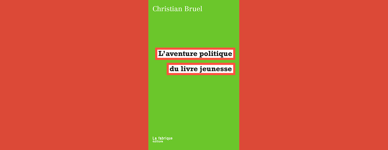 L’aventure politique du livre jeunesse - Christian Bruel
