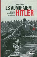  Ils admiraient Hitler : portrait de 12 disciples du dictateur